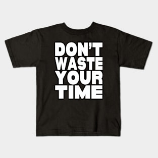 Don't waste your time Kids T-Shirt